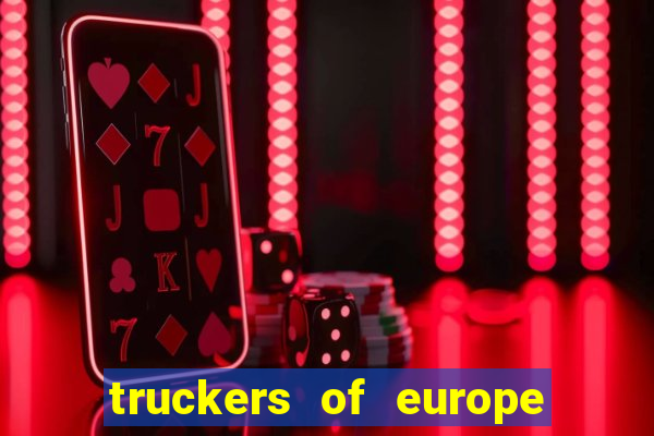 truckers of europe 3 dinheiro infinito